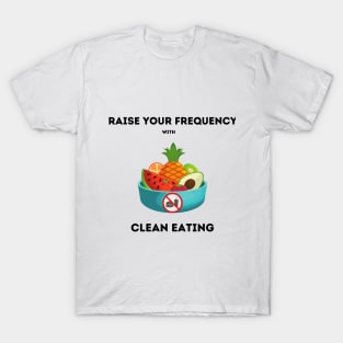 Raise your vibration with clean eating T-Shirt